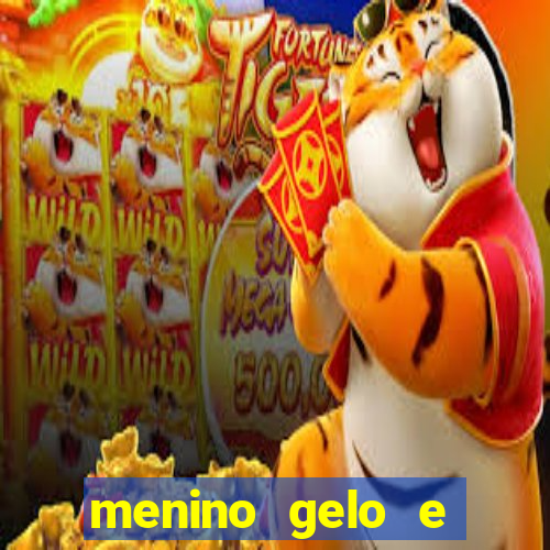 menino gelo e menina lava 360