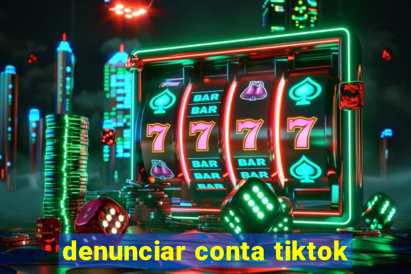 denunciar conta tiktok