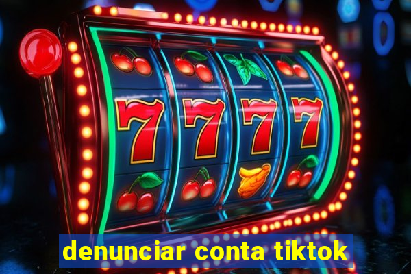 denunciar conta tiktok