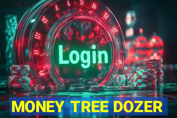 MONEY TREE DOZER