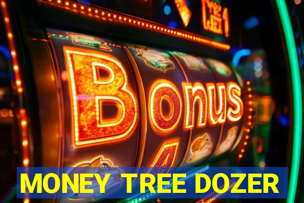 MONEY TREE DOZER