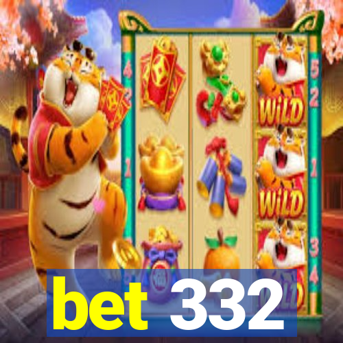 bet 332