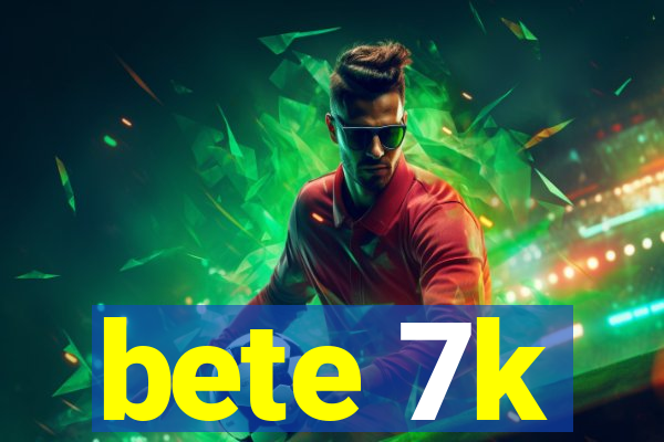 bete 7k