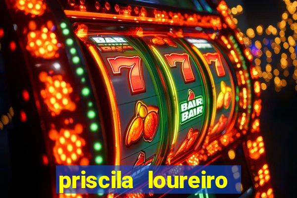 priscila loureiro vila nova