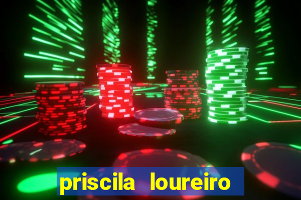 priscila loureiro vila nova