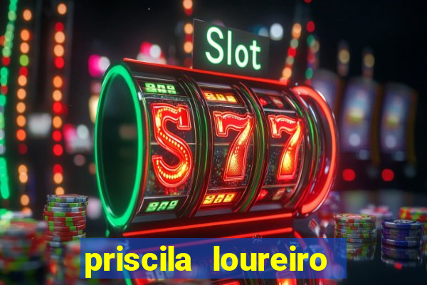priscila loureiro vila nova