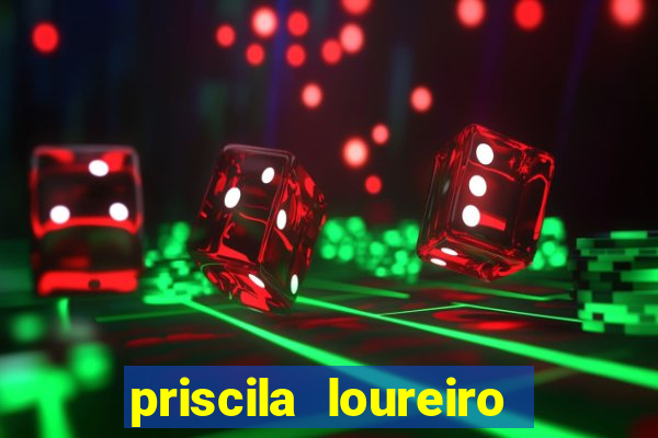 priscila loureiro vila nova