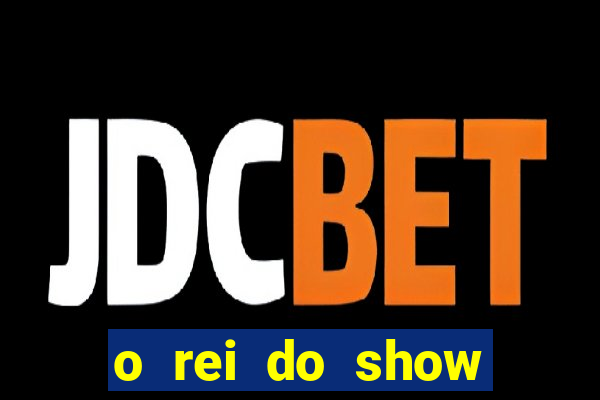 o rei do show filme completo dublado drive