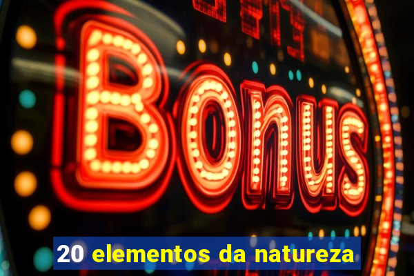 20 elementos da natureza