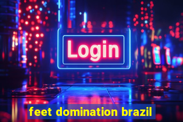 feet domination brazil