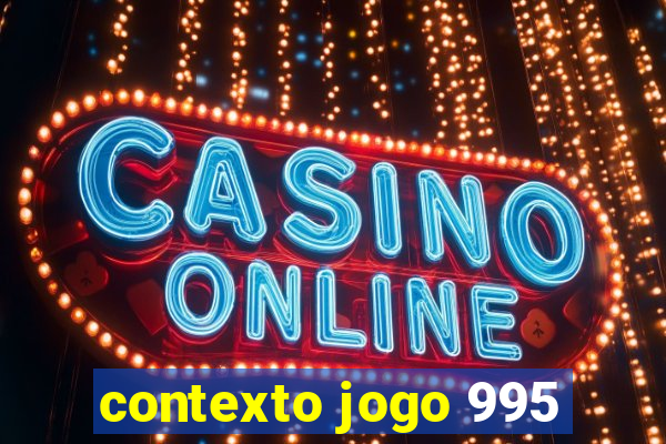 contexto jogo 995