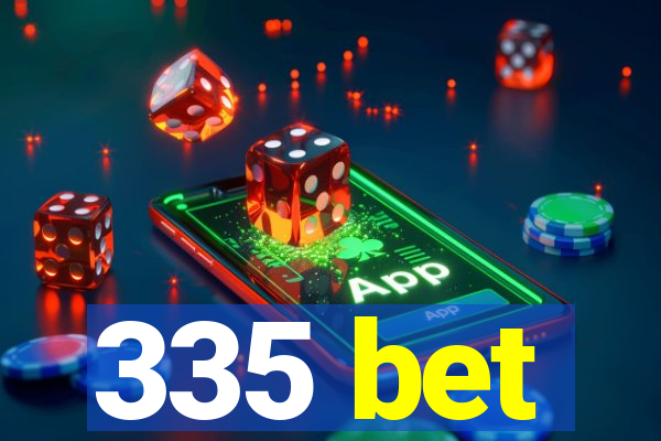 335 bet