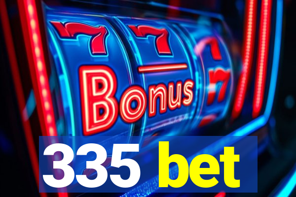 335 bet