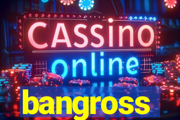 bangross