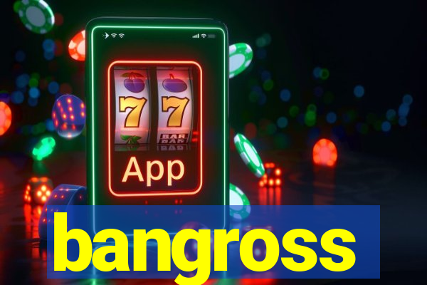 bangross
