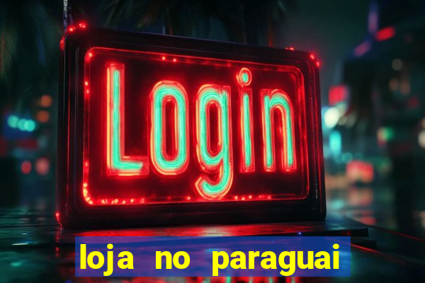 loja no paraguai que entrega no brasil