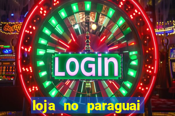 loja no paraguai que entrega no brasil