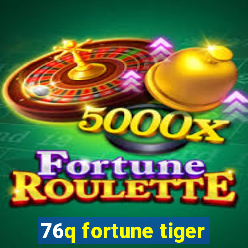 76q fortune tiger