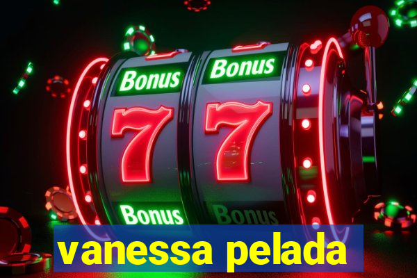 vanessa pelada