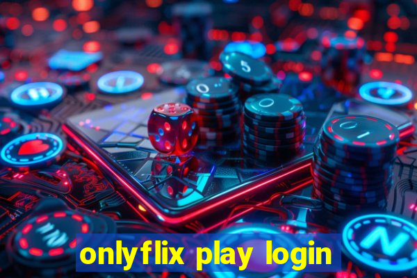 onlyflix play login