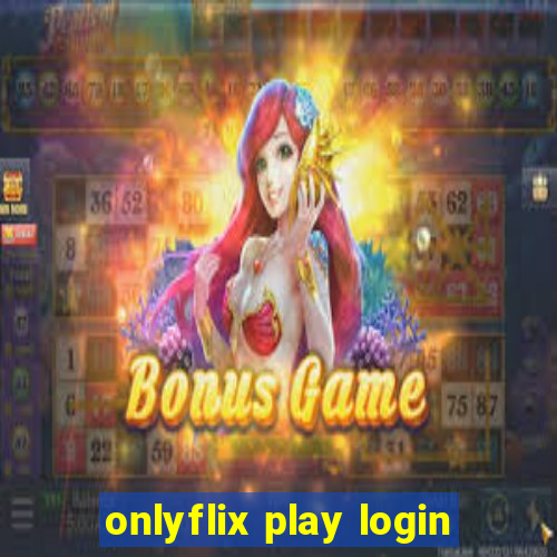 onlyflix play login