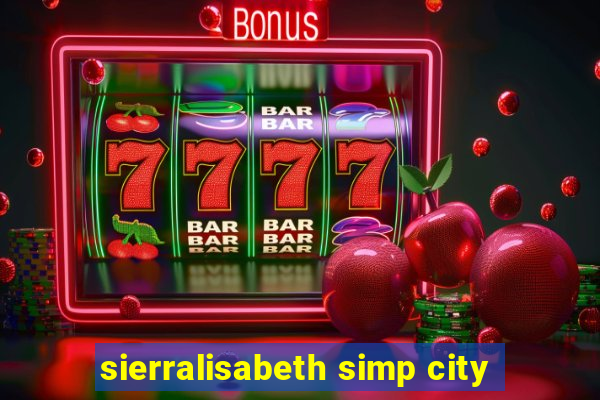 sierralisabeth simp city