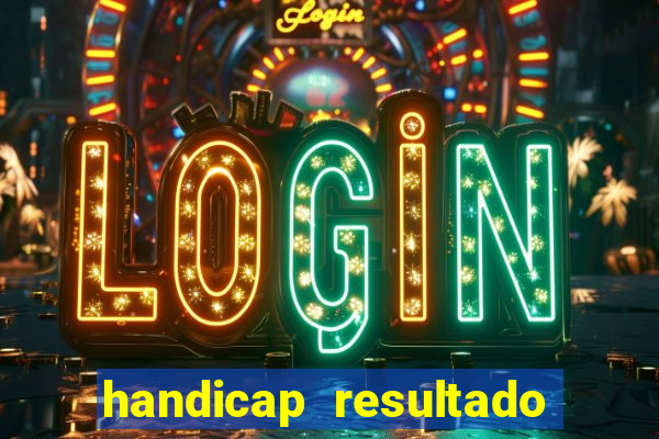 handicap resultado final - 2