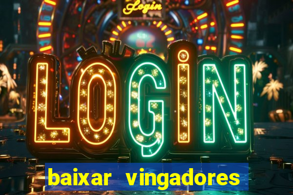 baixar vingadores guerra infinita google drive