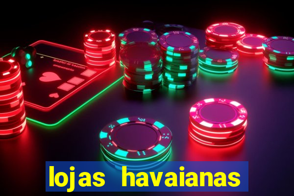 lojas havaianas shopping da bahia