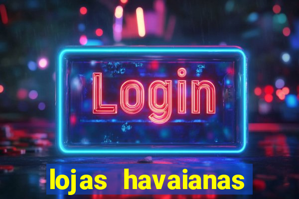 lojas havaianas shopping da bahia