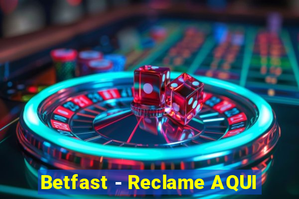 Betfast - Reclame AQUI