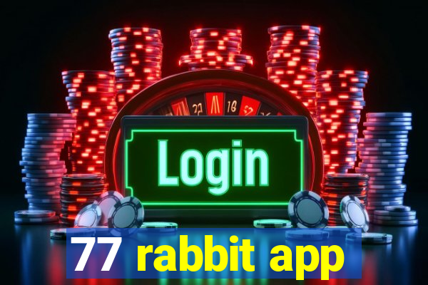 77 rabbit app