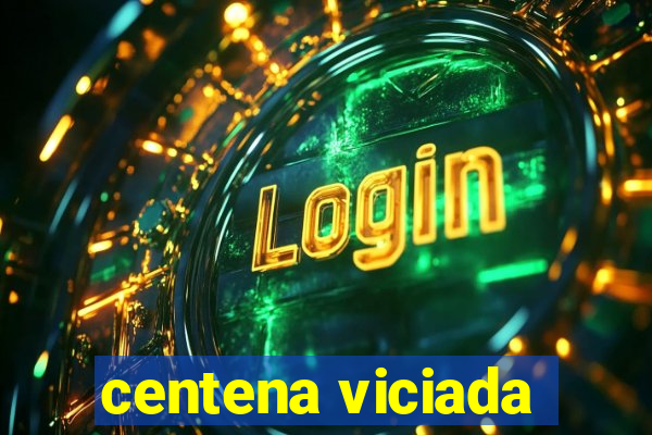 centena viciada