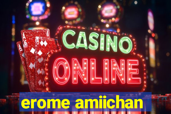erome amiichan