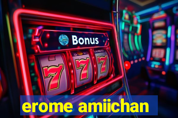erome amiichan