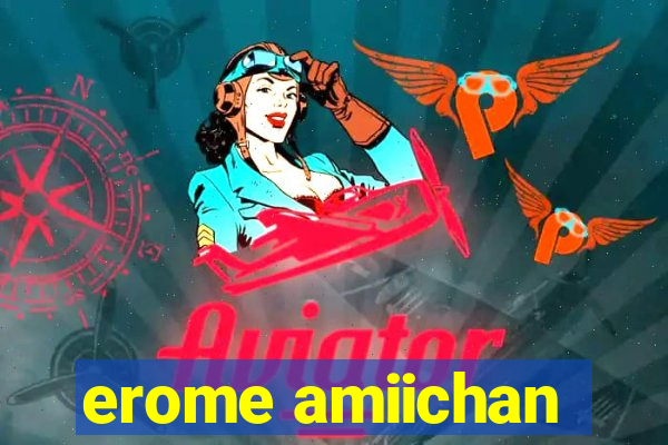 erome amiichan
