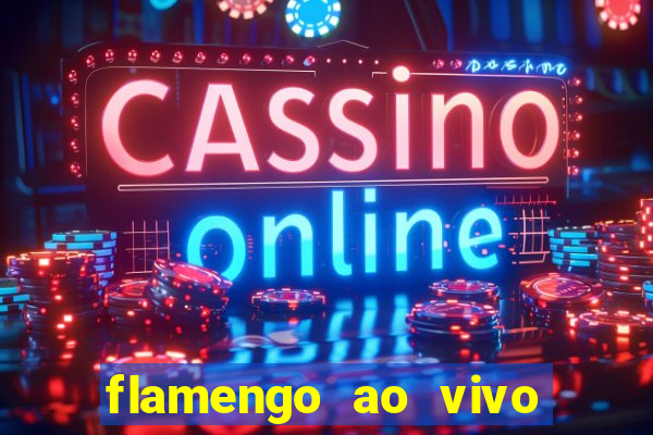 flamengo ao vivo multi canais