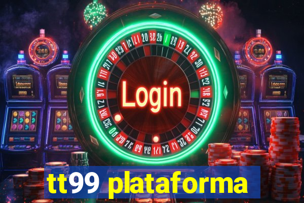 tt99 plataforma