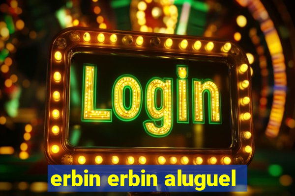 erbin erbin aluguel