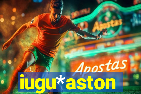 iugu*aston