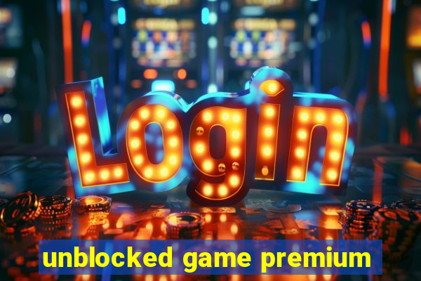 unblocked game premium