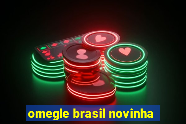omegle brasil novinha