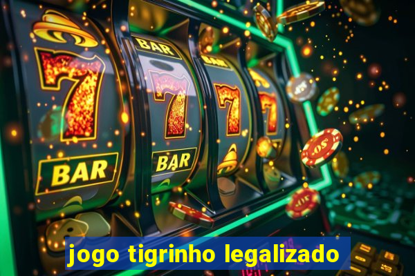 jogo tigrinho legalizado