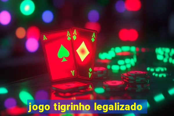 jogo tigrinho legalizado