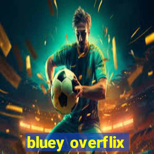 bluey overflix