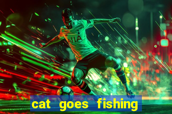 cat goes fishing free download