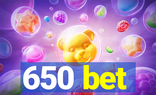 650 bet