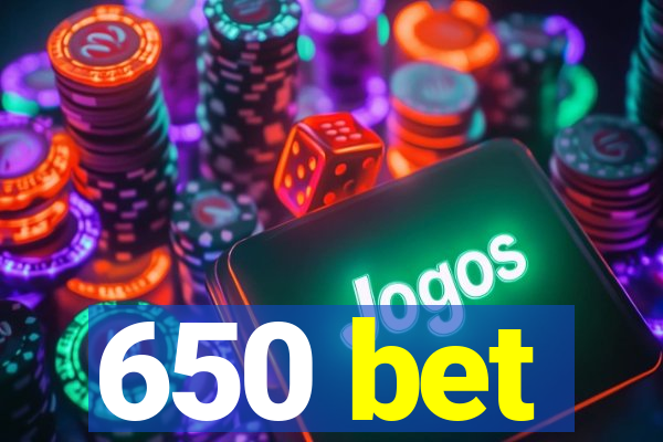 650 bet
