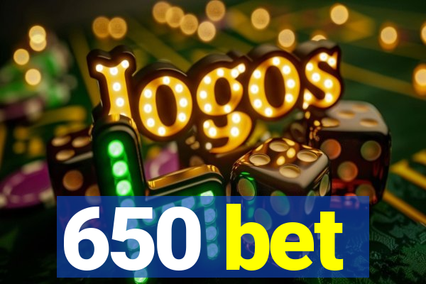 650 bet