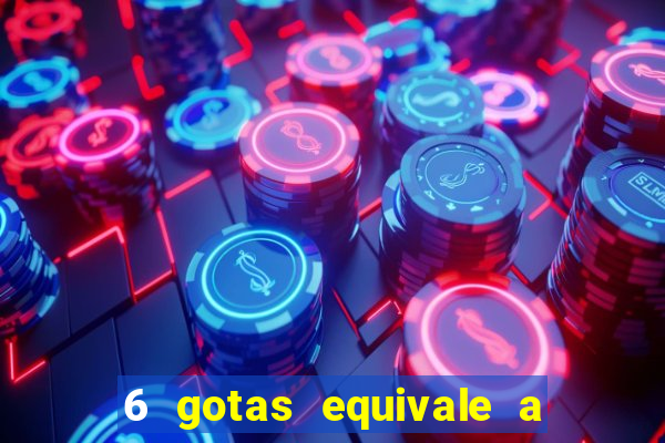 6 gotas equivale a quantos ml